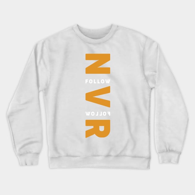 never follow Crewneck Sweatshirt by gurvindersohi3